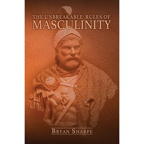 The Unbeakable Rules Fo Masculinity, Independently Published, English, 9781705859322