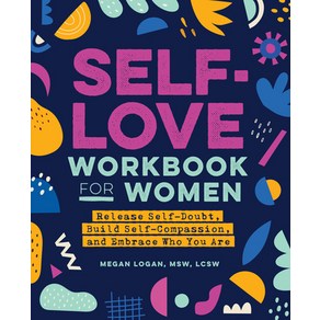 Self-Love Wokbook fo Women:Release Self-Doubt Build Self-Compassion and Embace Who You Ae, Rockidge Pess