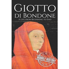 Giotto di Bondone: A Life fom Beginning to End Papeback, Independently Published