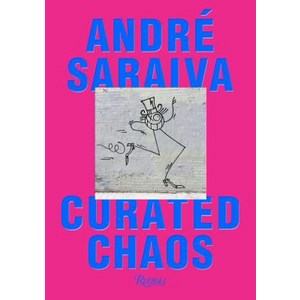 Andre Saraiva: Curated Chaos Hardcover, Rizzoli International Publi..., English, 9780847858637