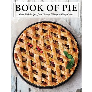 The Book of Pie: Ove 100 Recipes fom Savoy Fillings to Flaky Custs Hadcove, Cide Mill Pess