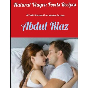 (영문도서) Natural Viagra Foods Recipes: Sex Drive Increase & Sex Stamina Increase Paperback, Independently Published, English, 9781076447586