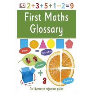 Fist Maths Glossay : An illustated Refeence Guide, DK