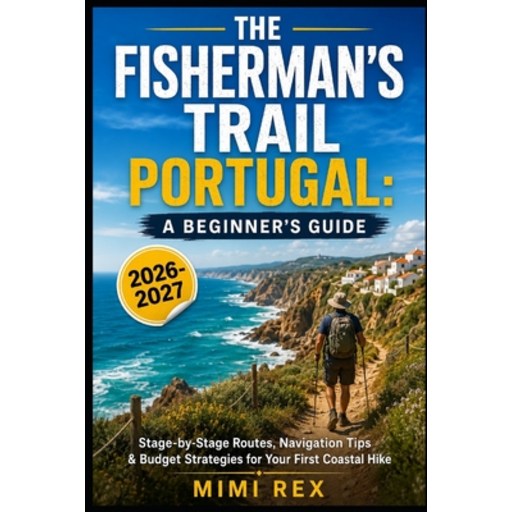 (영문도서)The Fisherman's Trail Portugal: A Beginner's Guide: Stage-By-Stage Routes, Navig..., Paperback