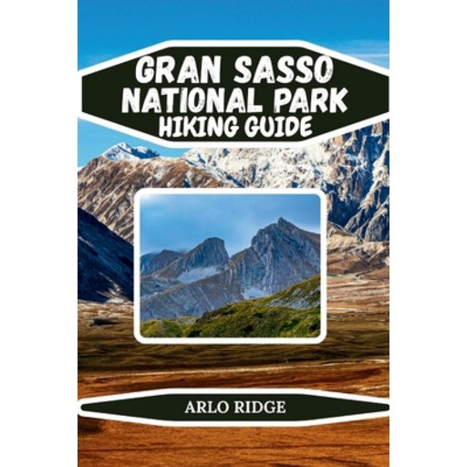 (영문도서)Gran Sasso National Park Hiking Guide: Explore Italy's Majestic Apennines, Sceni..., Paperback
